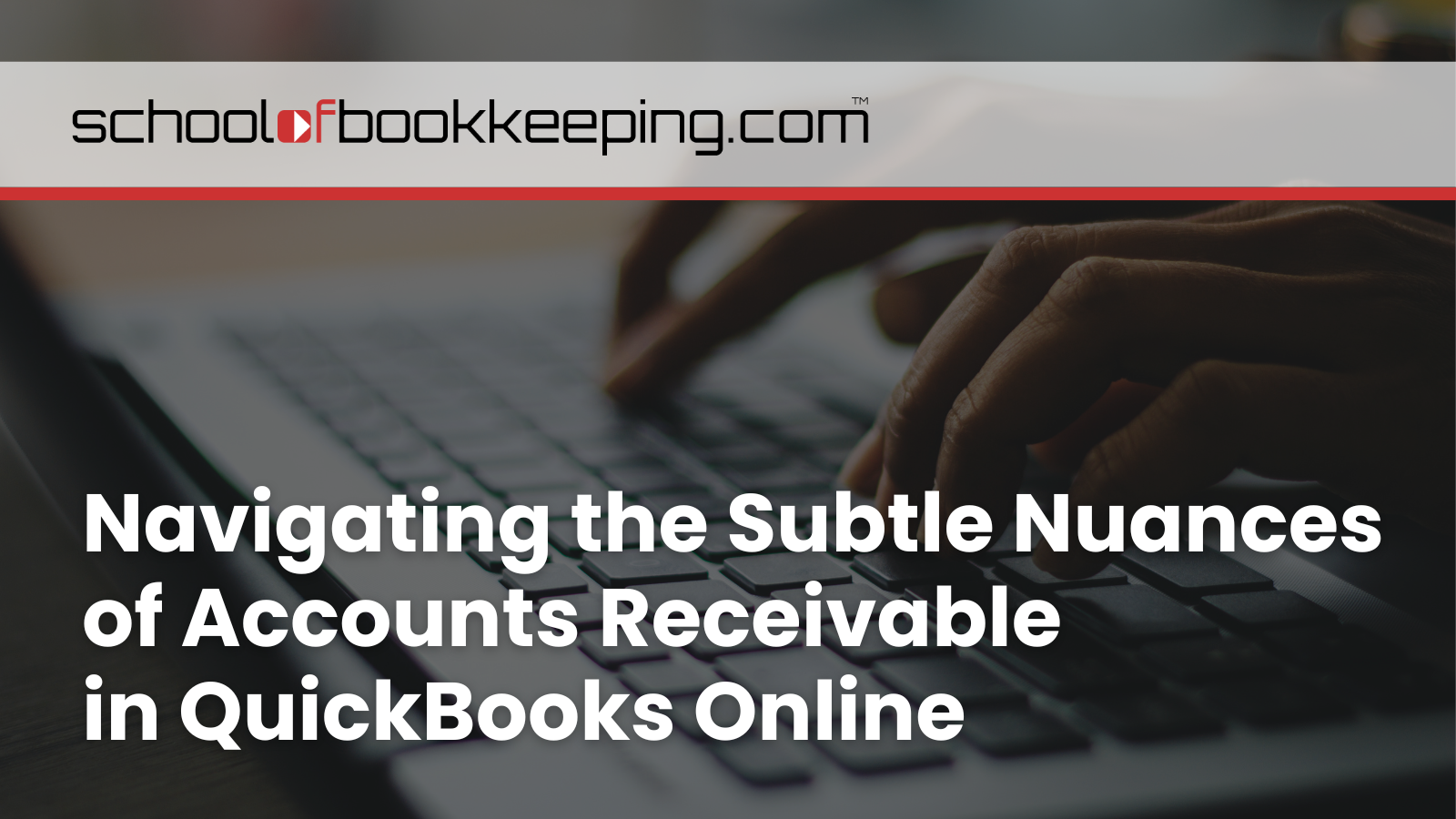 Navigating the Subtle Nuances of Accounts Receivable in QuickBooks Online